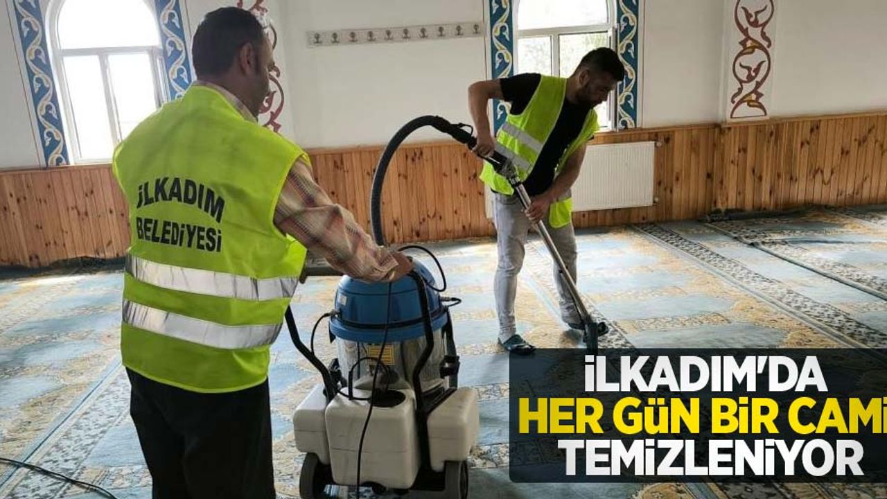 İlkadım'da her gün bir cami temizleniyor