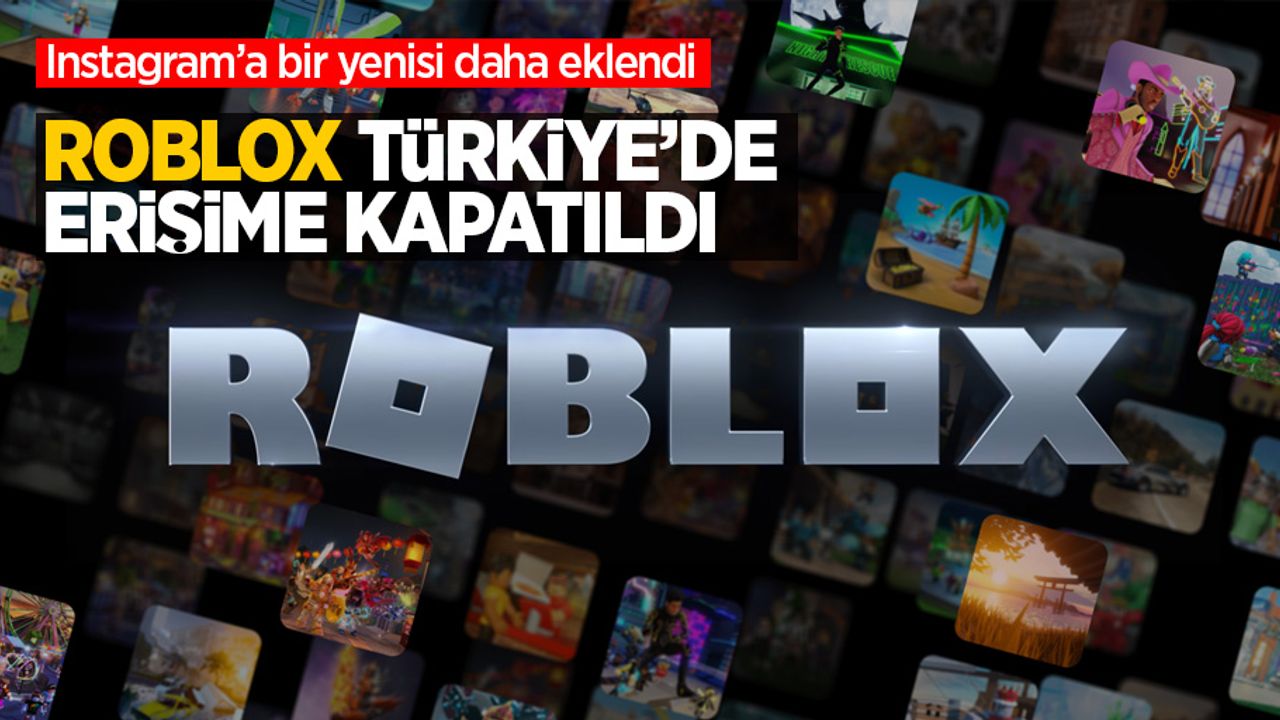 Instagram'a bir yenisi daha eklendi: Roblox Türkiye'de erişime kapatıldı