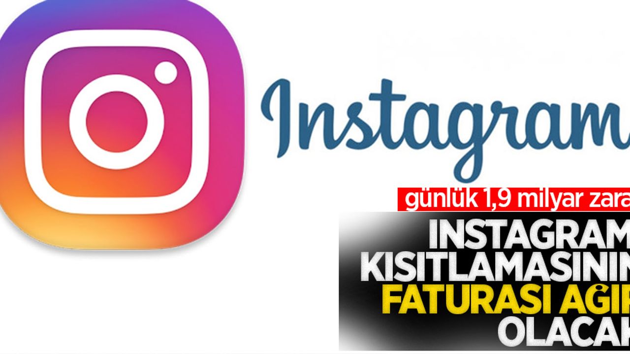 Instagram kısıtlamasının faturası ağır olacak: günlük 1,9 milyar zarar