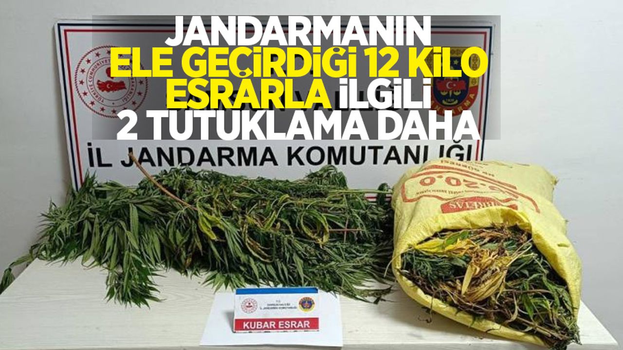 Jandarmanın ele geçirdiği 12 kilo esrarla ilgili 2 tutuklama daha
