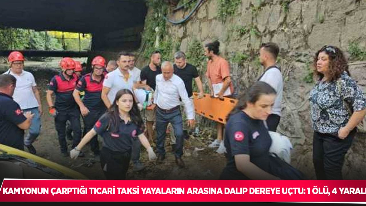 Kamyonun çarptığı ticari taksi yayaların arasına dalıp dereye uçtu: 1 ölü, 4 yaralı