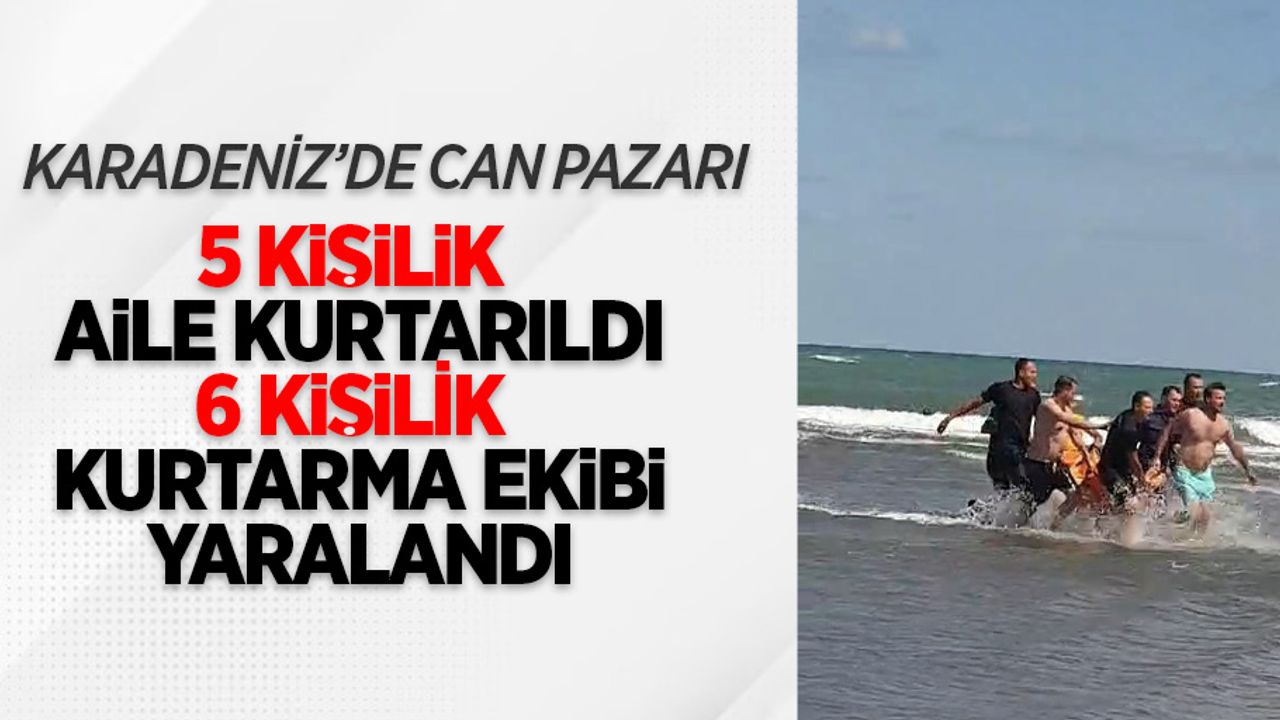 Karadeniz'de can pazarı: 5 kişilik aile kurtarıldı, 6 kişilik kurtarma ekibi yaralandı