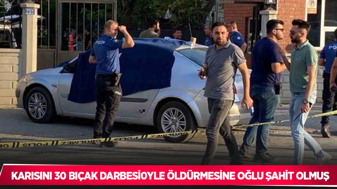 Karısını 30 bıçak darbesiyle öldürmesine oğlu şahit olmuş
