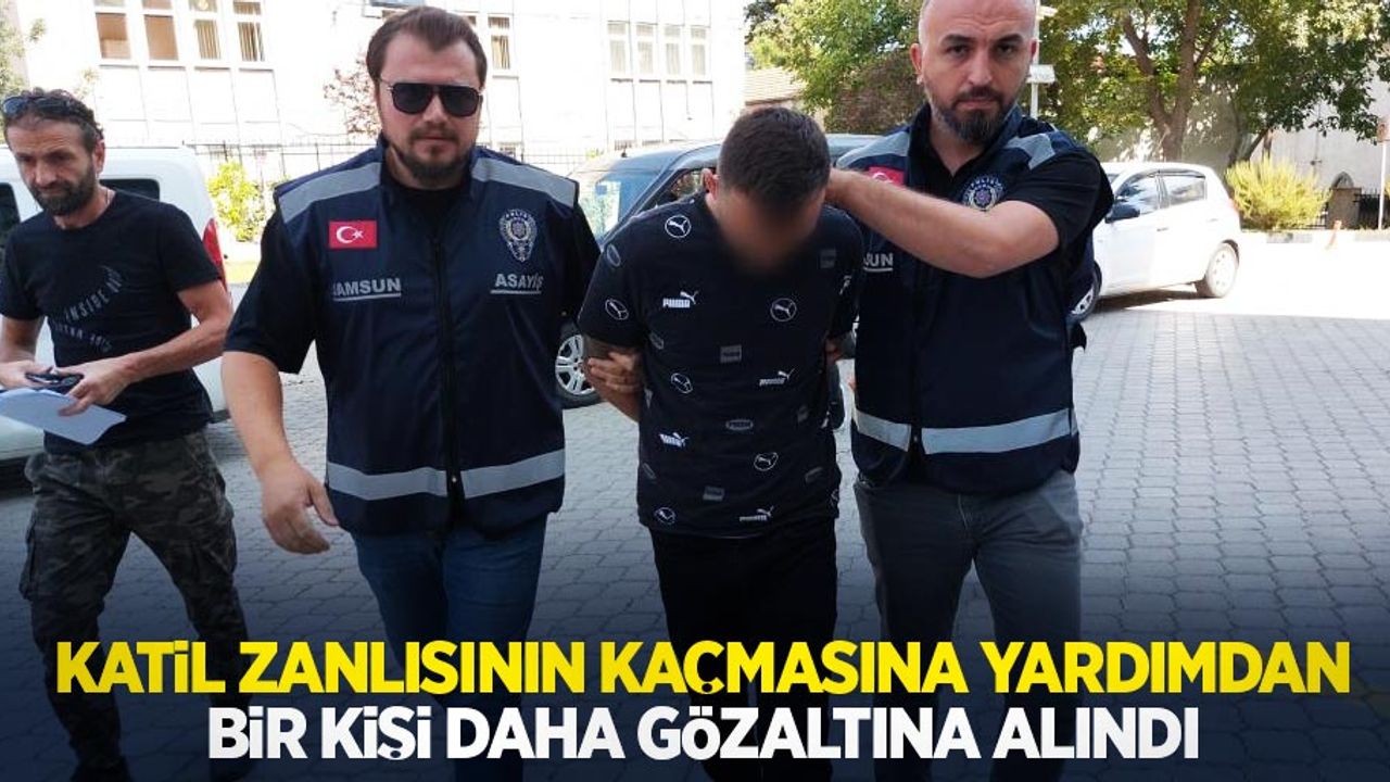 Katil zanlısının kaçmasına yardımdan bir kişi daha gözaltına alındı