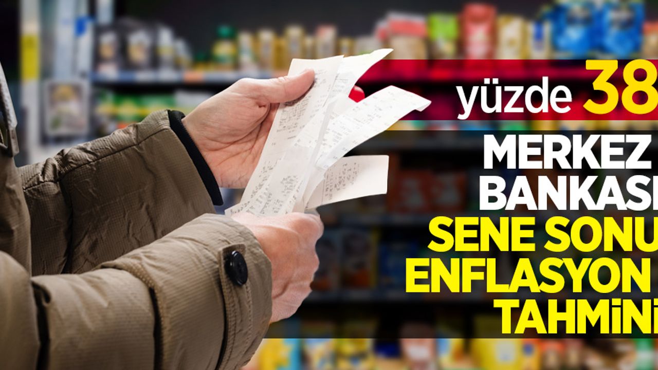 Merkez Bankası sene sonu enflasyon tahmini: yüzde 38