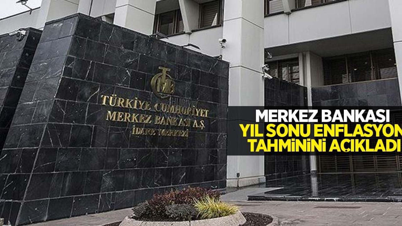 Merkez Bankası yıl sonu enflasyon tahminini açıkladı