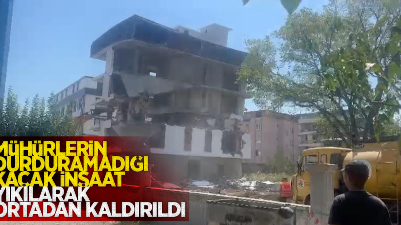 Mühürlerin durduramadığı kaçak inşaat, yıkılarak ortadan kaldırıldı.