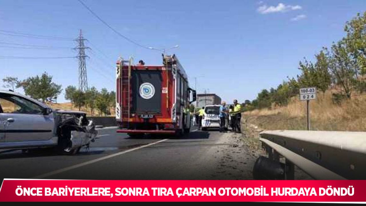 Önce bariyerlere, sonra tıra çarpan otomobil hurdaya döndü