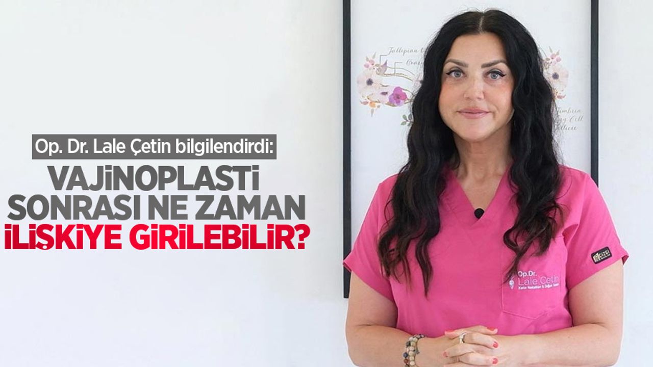 Op. Dr. Lale Çetin bilgilendirdi: Vajinoplasti sonrası ne zaman ilişkiye girilebilir?