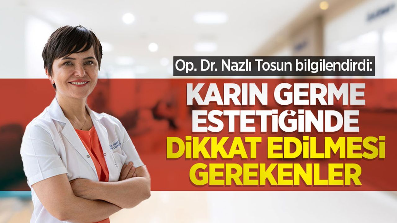 Op. Dr. Nazlı Tosun bilgilendirdi: Karın germe estetiğinde dikkat edilmesi gerekenler