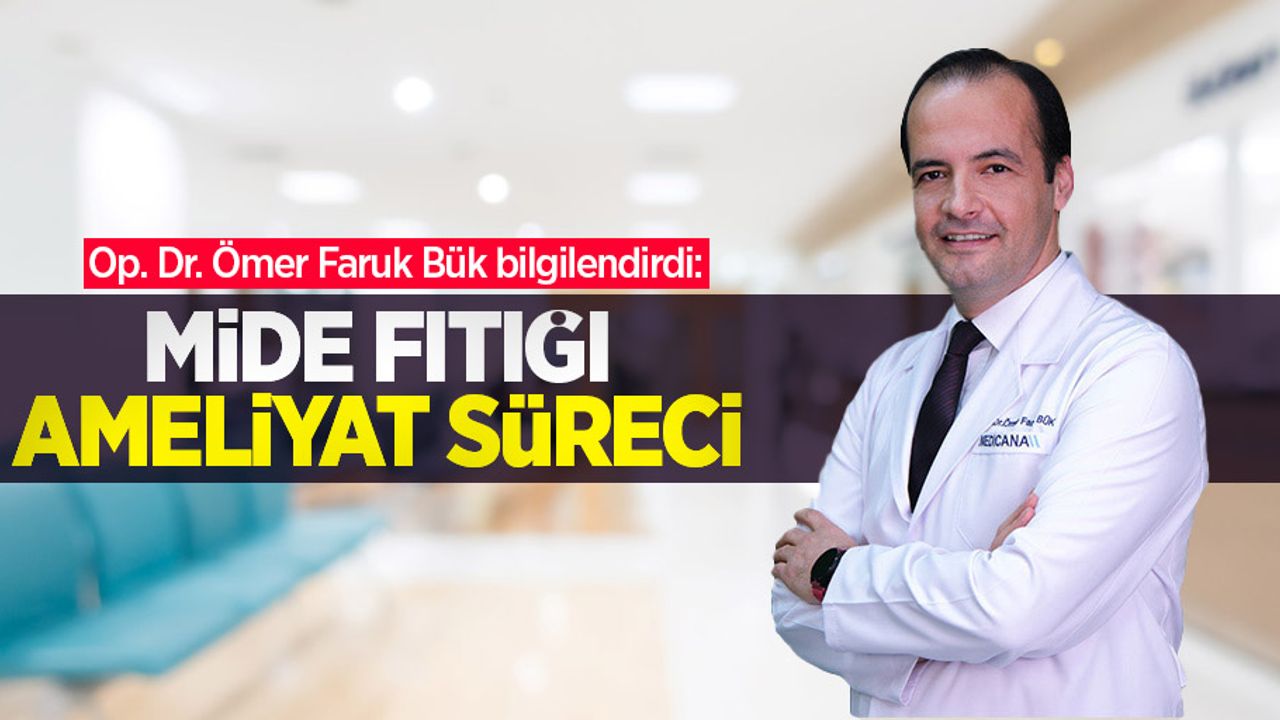 Op. Dr. Ömer Faruk Bük bilgilendirdi: Mide fıtığı ameliyat süreci