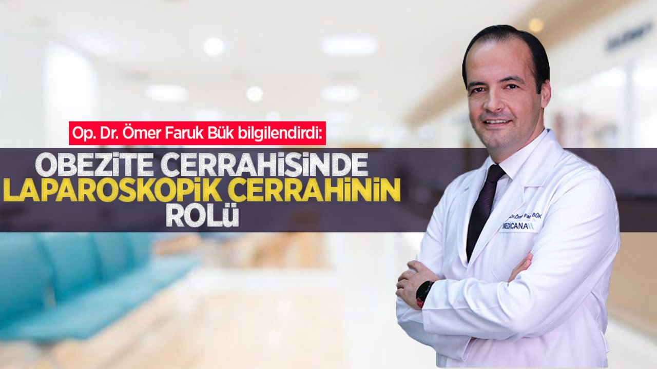 Op. Dr. Ömer Faruk Bük bilgilendirdi: Obezite cerrahisinde laparoskopik cerrahinin rolü