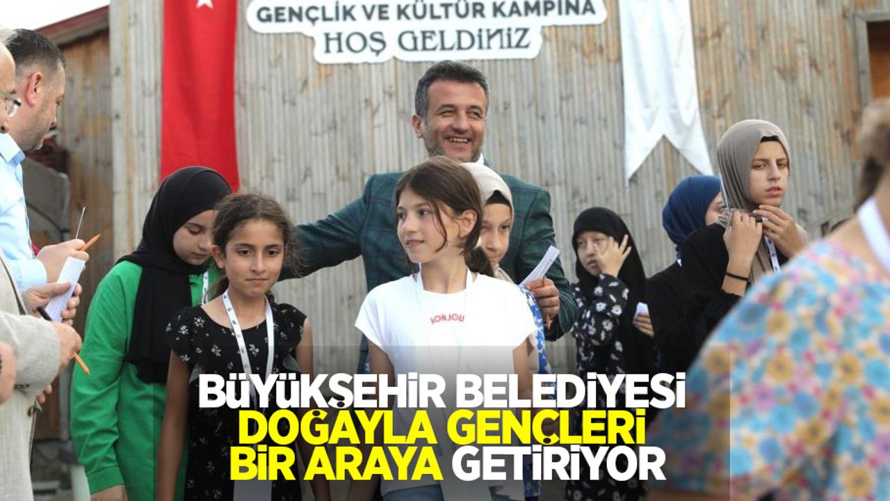Samsun Büyükşehir Belediyesi; doğayla gençleri bir araya getiriyor