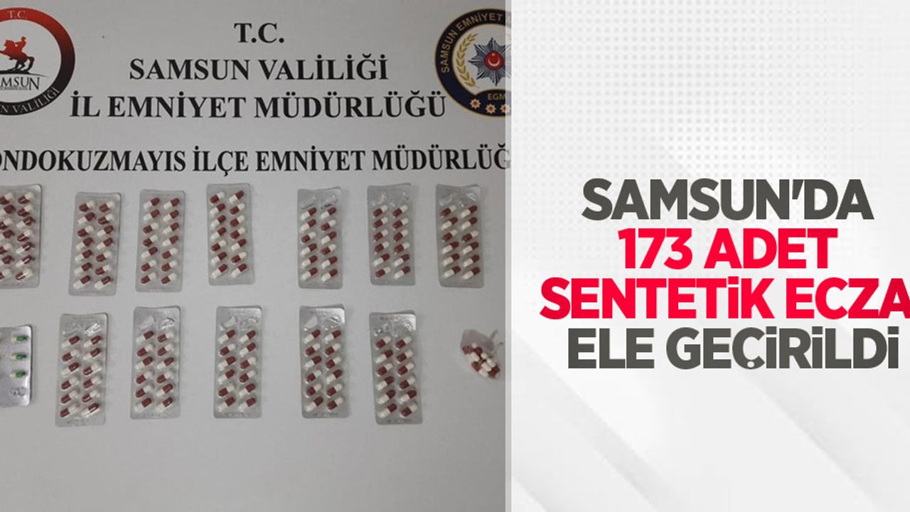 Samsun'da 173 adet sentetik ecza ele geçirildi