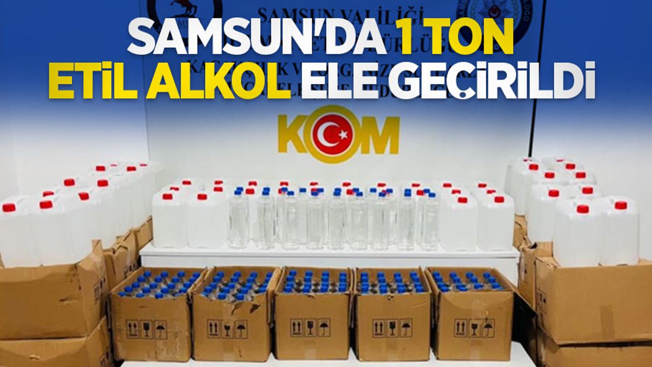 Samsun'da 1 ton etil alkol ele geçirildi