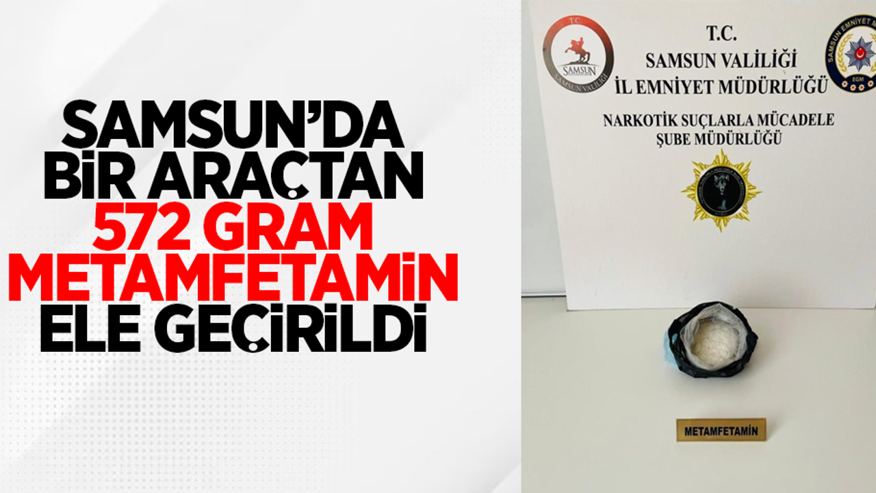Samsun'da bir araçtan 572 gram metamfetamin ele geçirildi