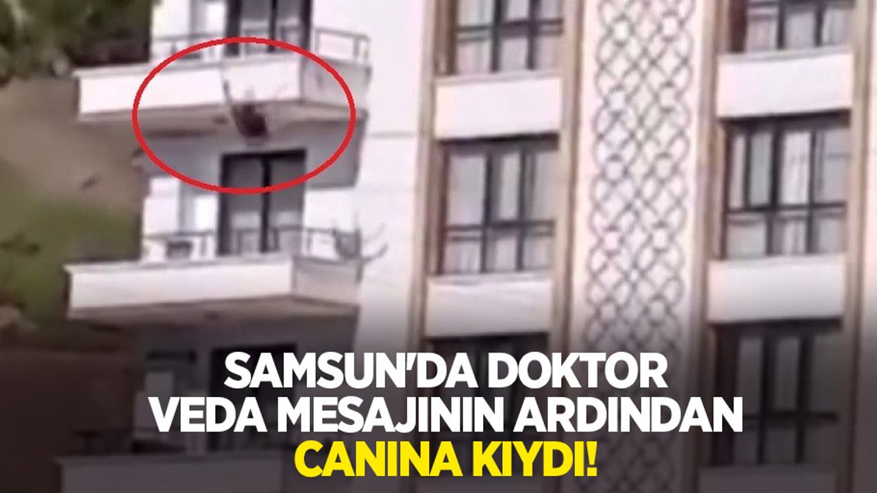 Samsun'da doktor veda mesajının ardından canına kıydı
