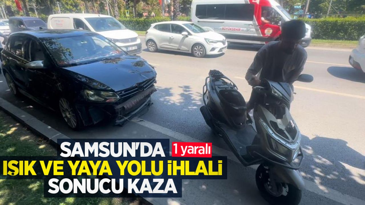 Samsun'da ışık ve yaya yolu ihlali sonucu kaza: 1 yaralı