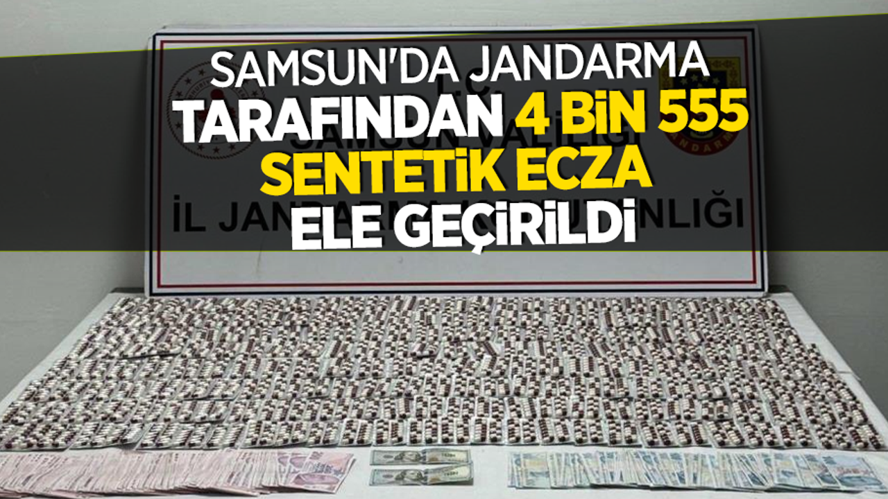 Samsun'da jandarma tarafından 4 bin 555 adet sentetik ecza ele geçirildi