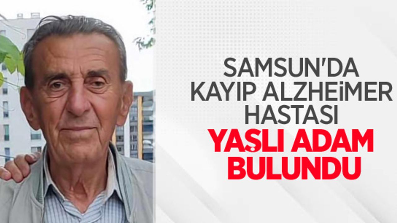 Samsun'da kayıp Alzheimer hastası yaşlı adam bulundu