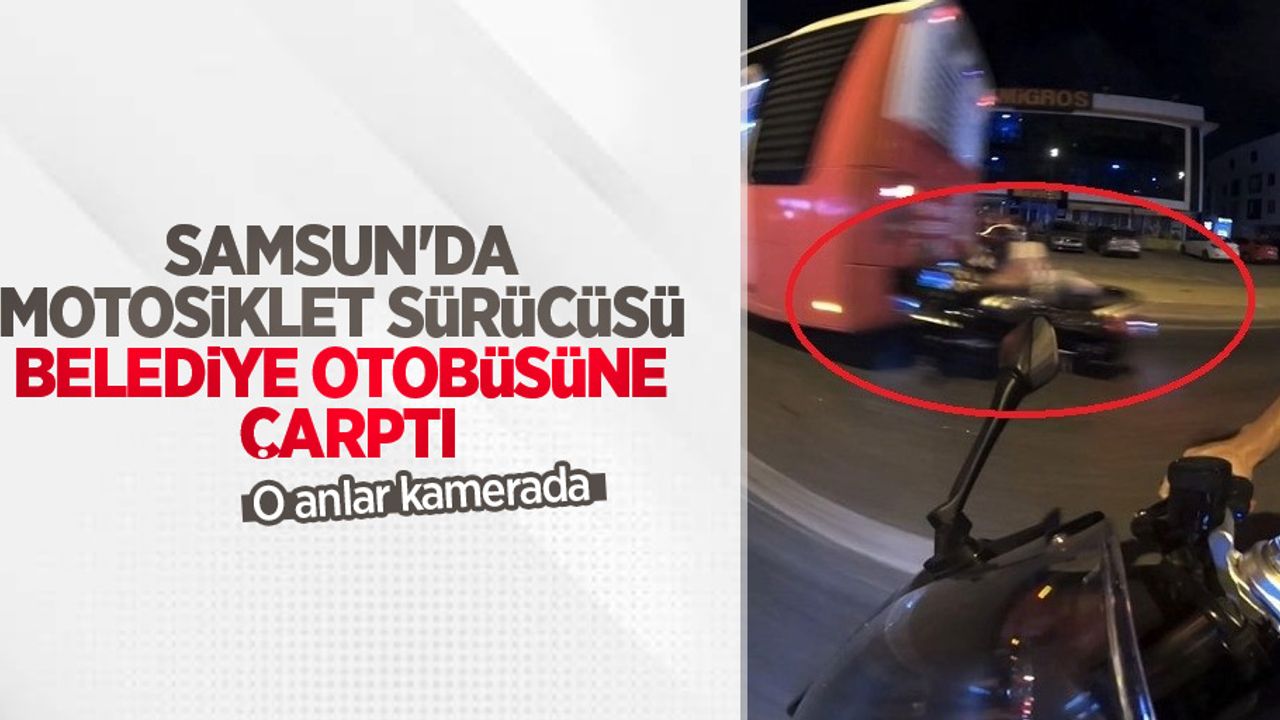 Samsun'da motosiklet sürücüsü belediye otobüsüne çarptı: O anlar kamerada