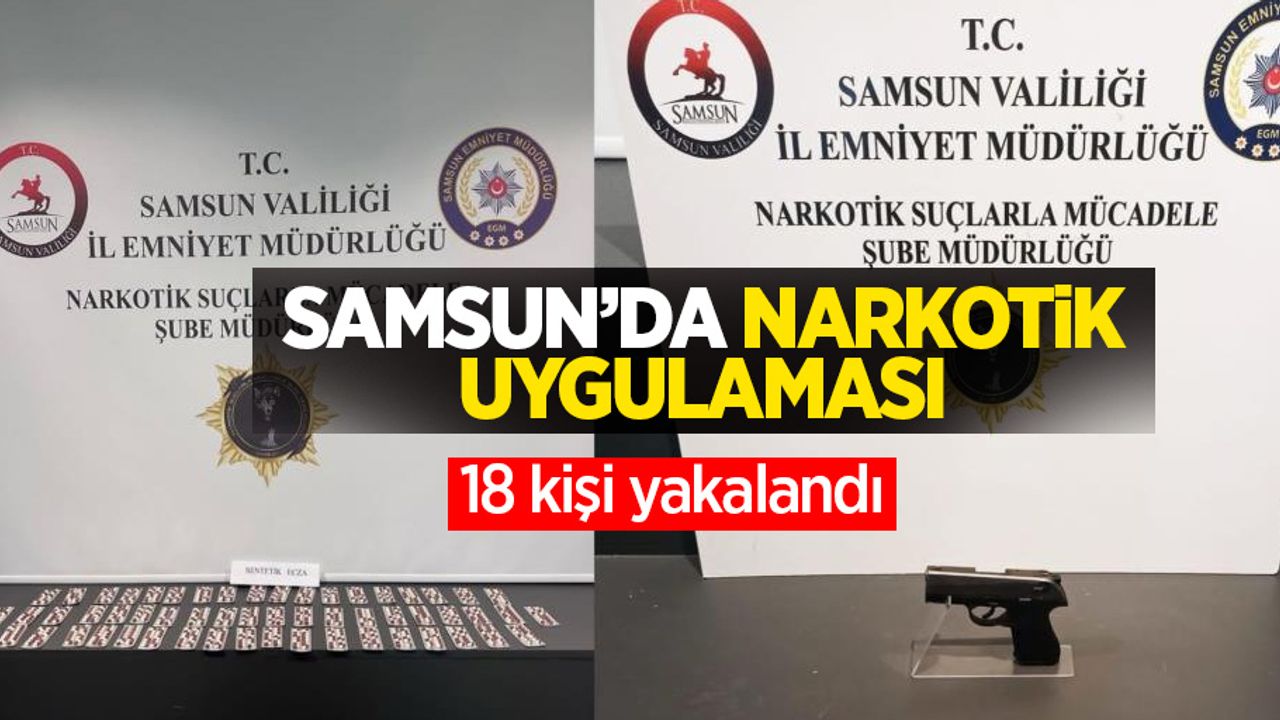 Samsun'da narkotik uygulaması: 18 kişi yakalandı