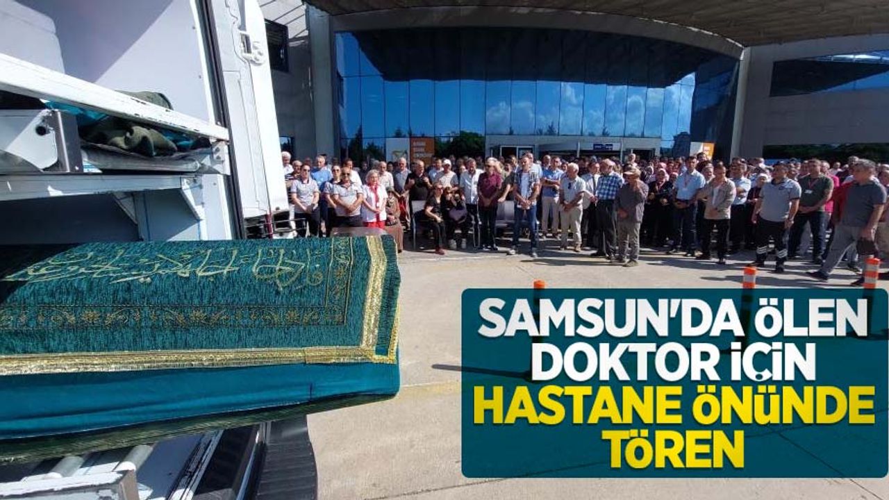 Samsun'da ölen doktor için hastane önünde tören