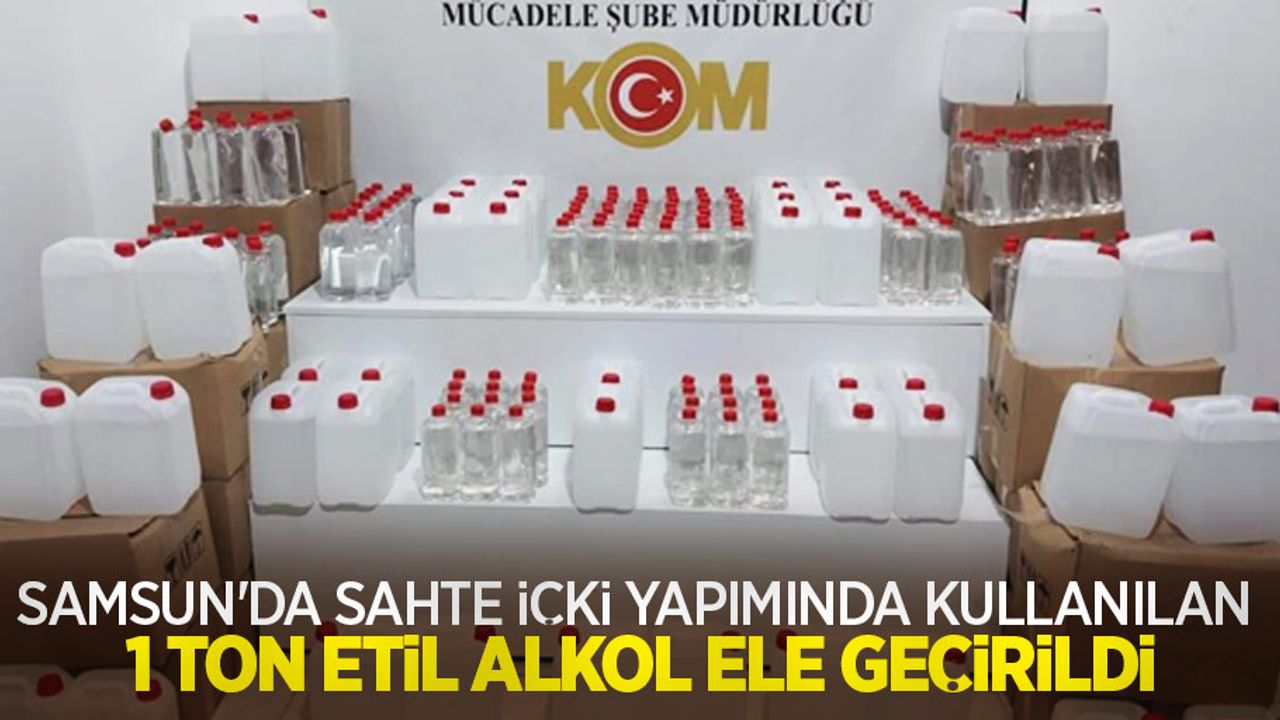 Samsun'da sahte içki yapımında kullanılan 1 ton etil alkol ele geçirildi