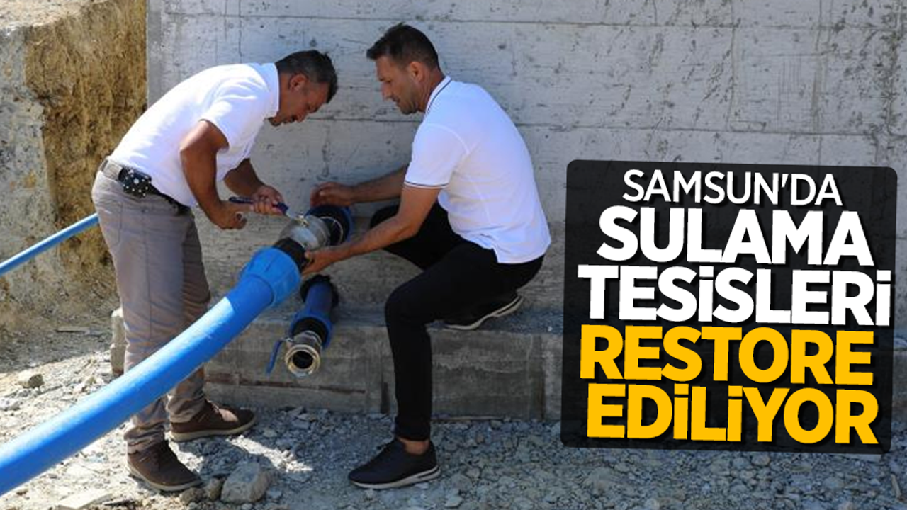 Samsun'da sulama tesisleri restore ediliyor