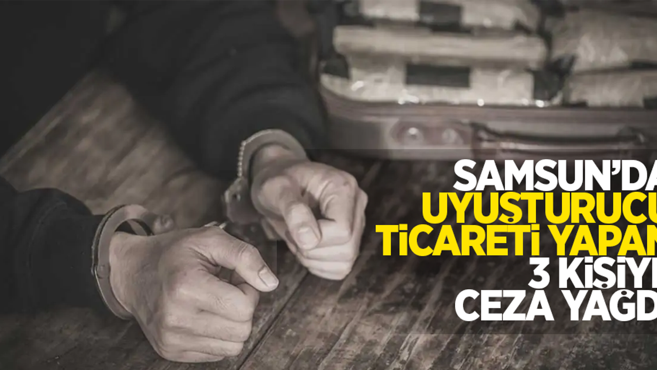 Samsun'da uyuşturucu ticareti yapan 3 kişiye ceza yağdı