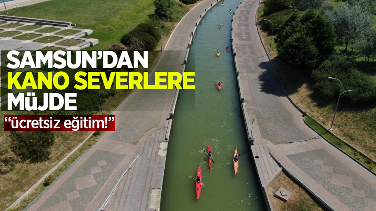 Samsun'dan “kano” tutkunlarına müjde: Ücretsiz eğitim!