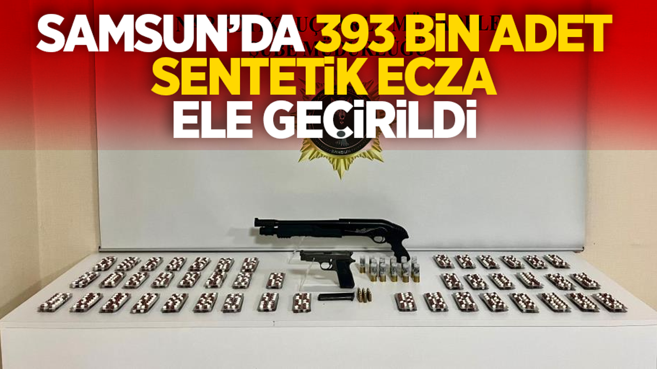 Samsun’da bin 393 adet sentetik ecza ele geçirildi