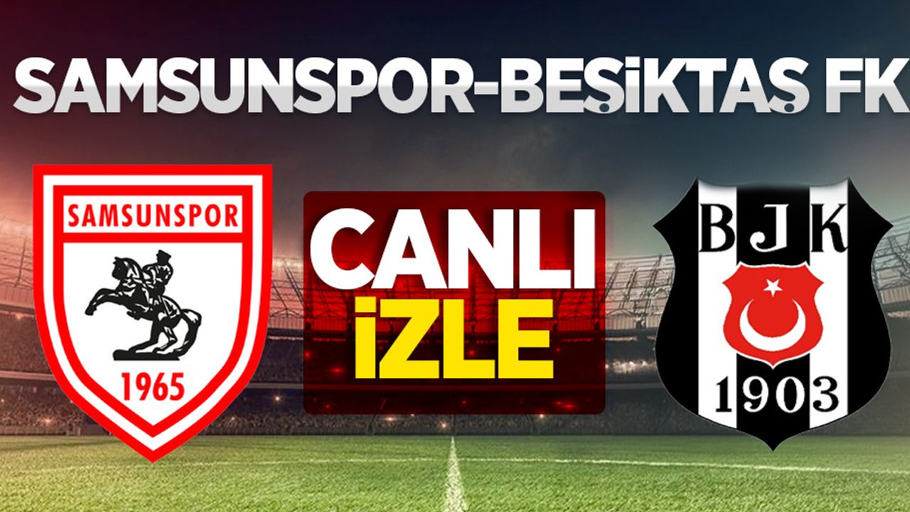 Samsunspor-Beşiktaş FK  MAÇINI CANLI İZLE