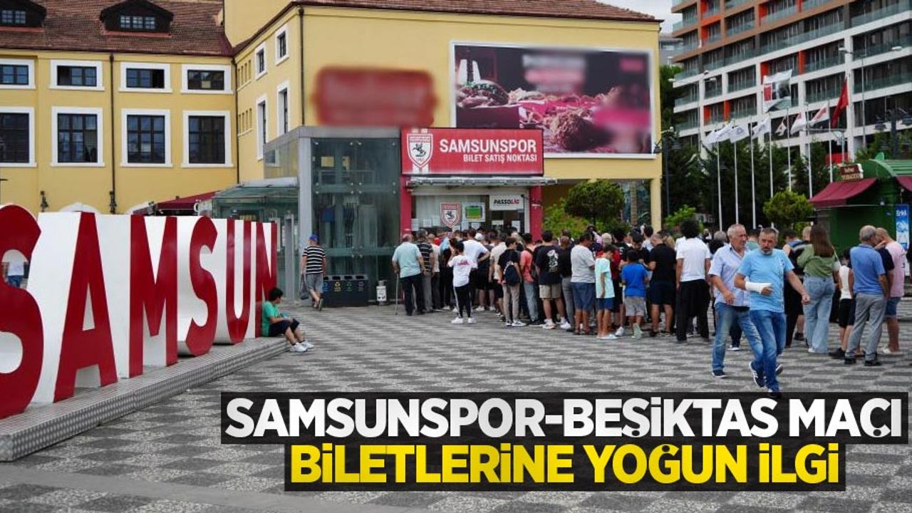 Samsunspor - Beşiktaş maçı biletlerine yoğun ilgi