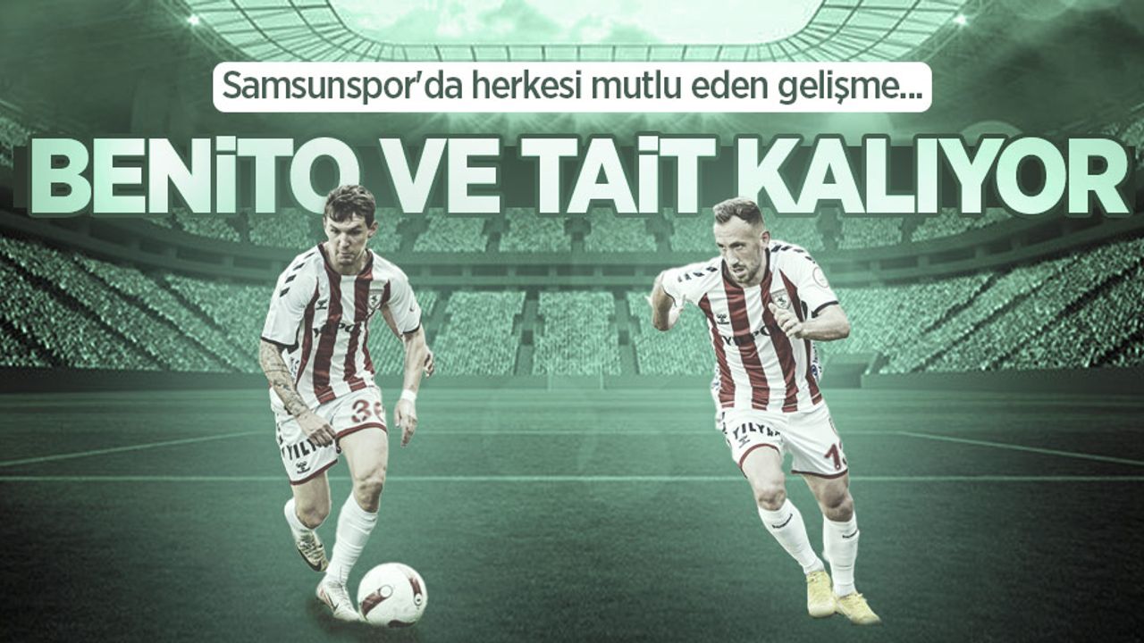 Samsunspor'da herkesi mutlu eden gelişme...  BENİTO VE TAİT  KALIYOR 