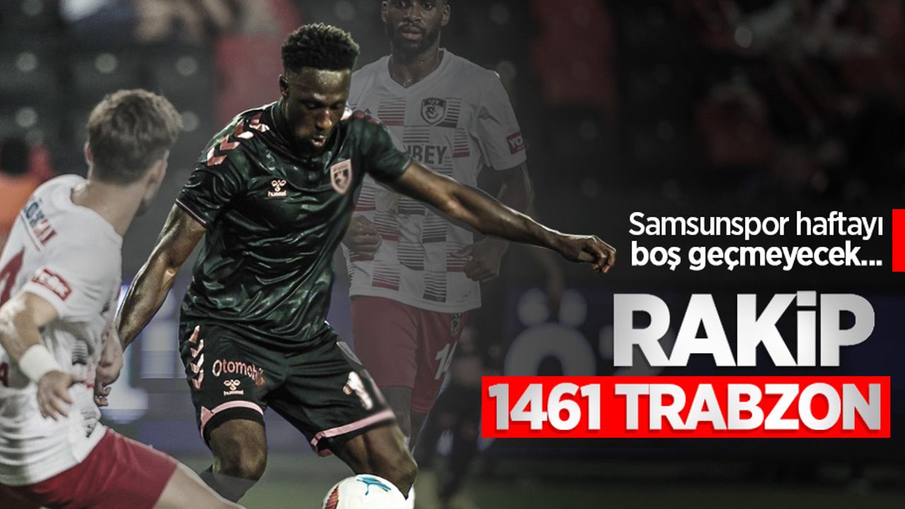 Samsunspor, haftayı boş geçmeyecek...  RAKİP 1461 TRABZON