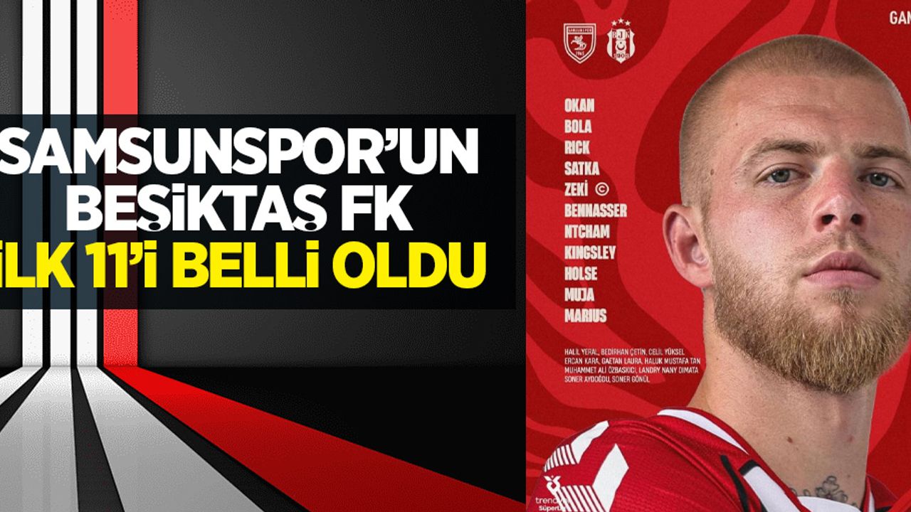 Samsunspor'un Beşiktaş FK ilk 11'i belli oldu