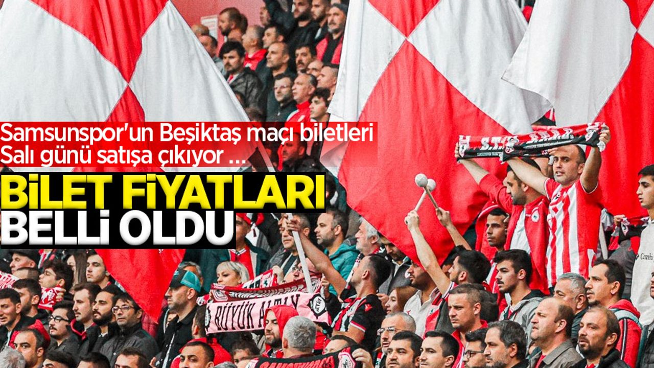 Samsunspor'un Beşiktaş maçı biletleri Salı günü satışa çıkıyor: Bilet fiyatları belli oldu!