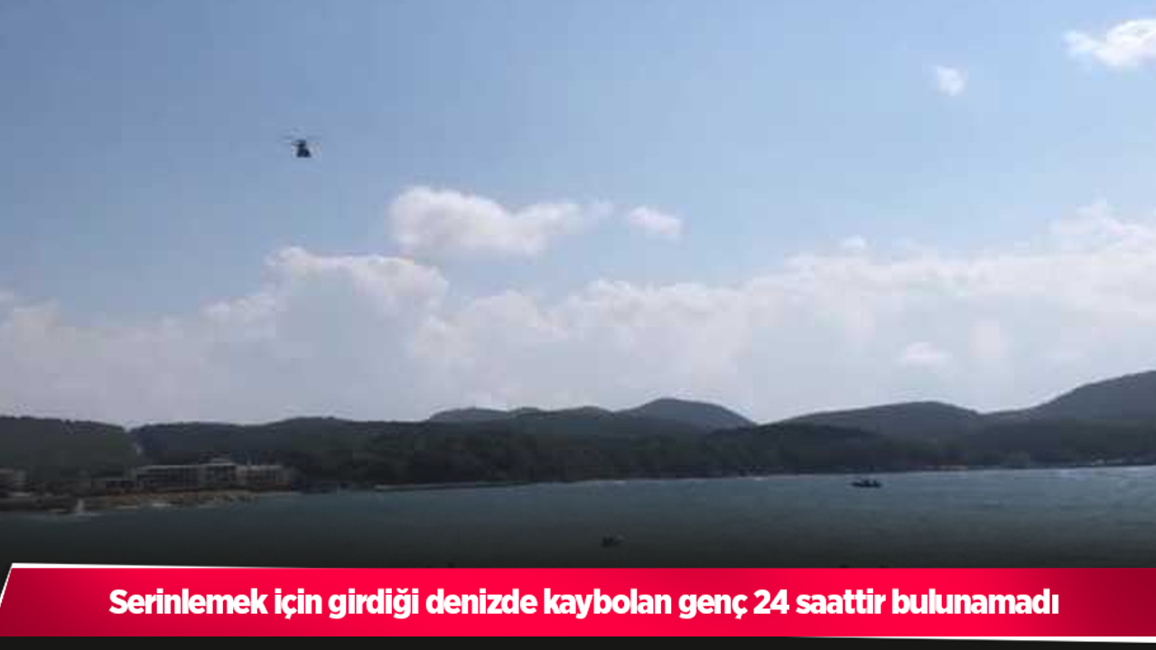 Serinlemek için girdiği denizde kaybolan genç 24 saattir bulunamadı