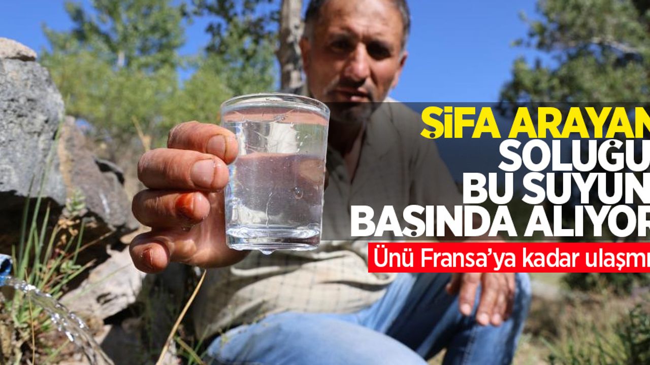 Şifa arayan soluğu bu suyun başında alıyor: Ünü Fransa’ya kadar ulaşmış!