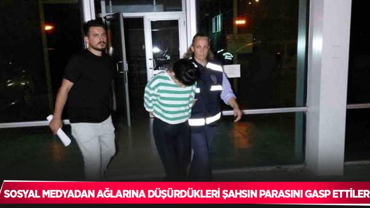 Sosyal medyadan ağlarına düşürdükleri şahsın parasını gasp ettiler