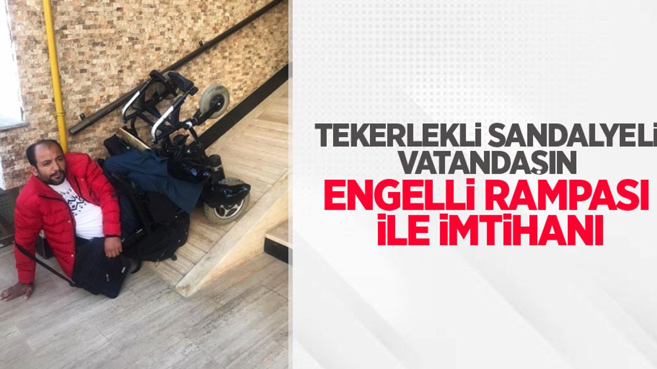 Tekerlekli sandalyeli vatandaşın engelli rampası ile imtihanı