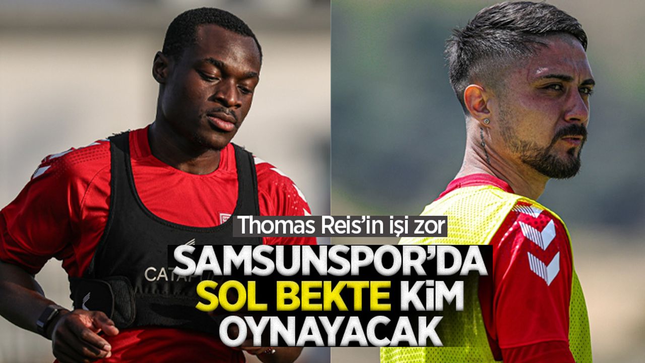 Teknik direktör Thomas Reis'in işi çok zor: Samsunspor'da sol bekte kim oynayacak ? Soner Gönül mü Bola mı...