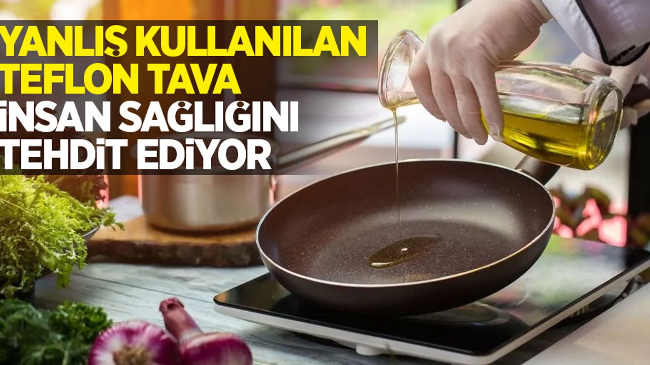 Yanlış kullanılan teflon tava insan sağlığını tehdit ediyor