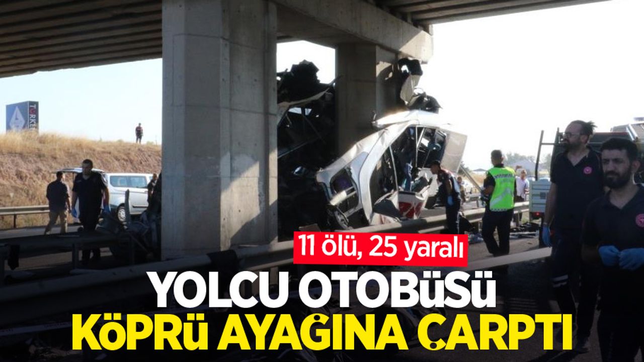 Yolcu otobüsü köprü ayağına çarptı: 11 ölü, 25 yaralı