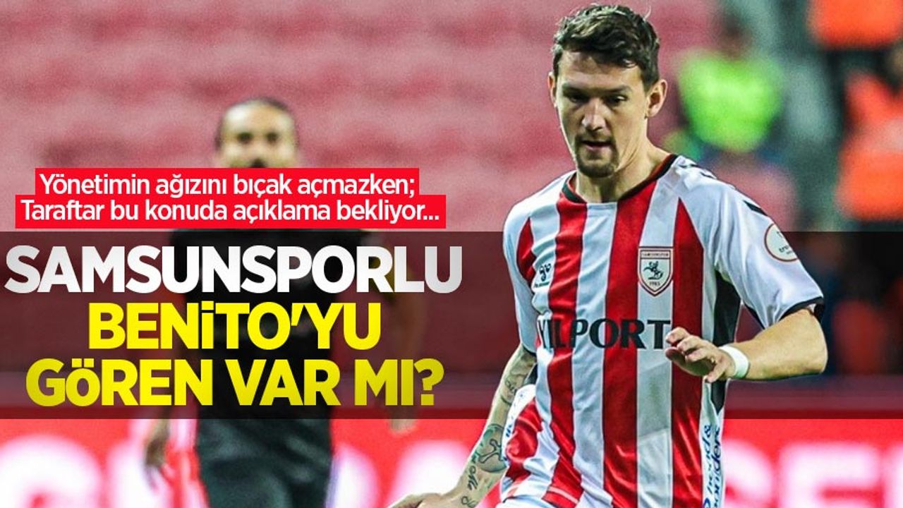 Yönetimin ağızını bıçak açmazken; Taraftar bu konuda açıklama bekliyor... Samsunsporlu Benito'yu gören var mı?