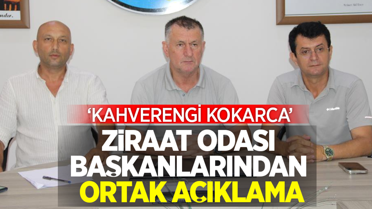 Ziraat Odası Başkanlarından ortak açıklama: 'KAHVERENGİ KOKARCA'