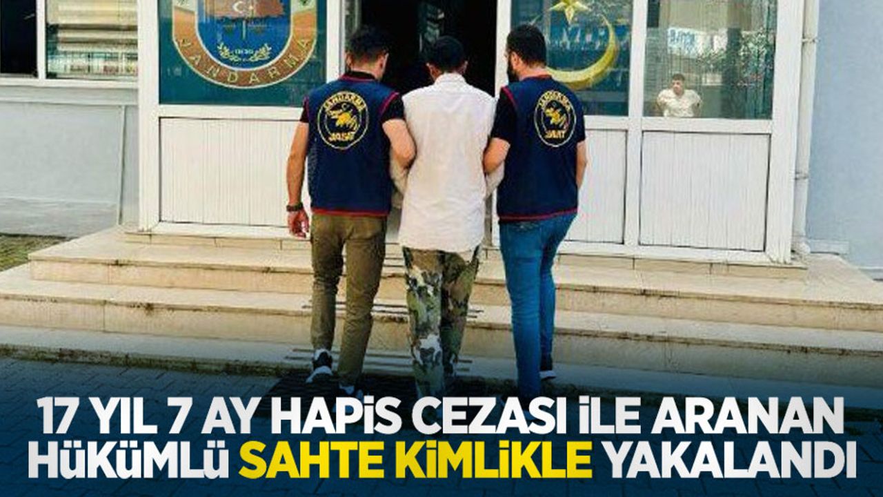 17 yıl 7 ay hapis cezası ile aranan hükümlü sahte kimlikle yakalandı