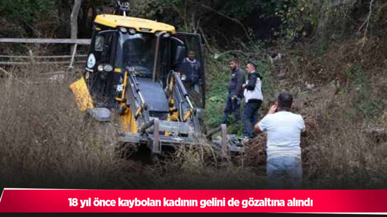 18 yıl önce kaybolan kadının gelini de gözaltına alındı