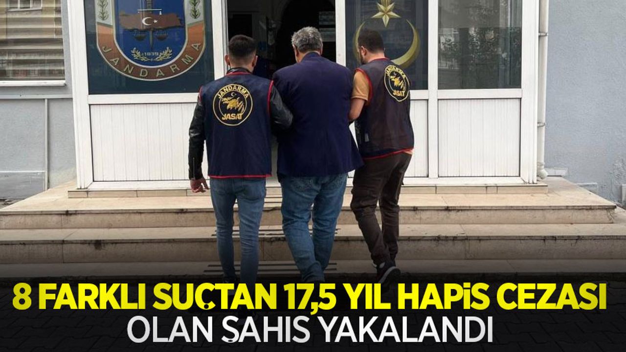 8 farklı suçtan 17,5 yıl hapis cezası olan şahıs yakalandı